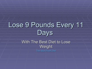 Lose 9 Pounds Every 11 Days  With The Best Diet to Lose Weight The Idiot Proof Diet 