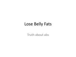 Lose Belly Fats Truth about abs 