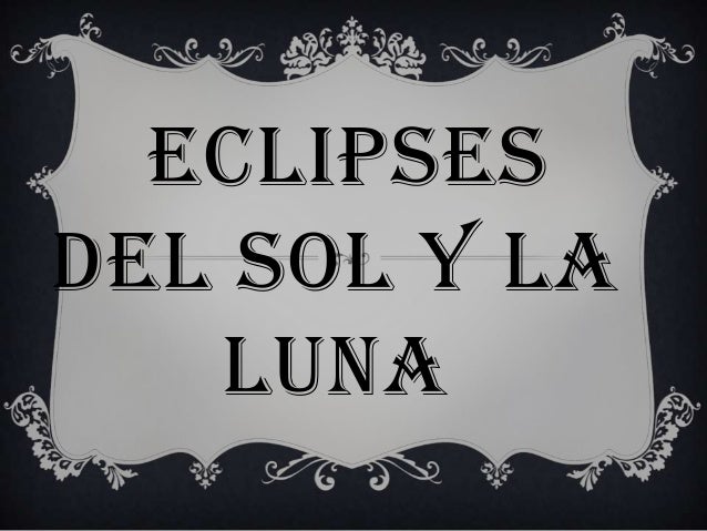 Los Eclipses Del Sol Y La Luna