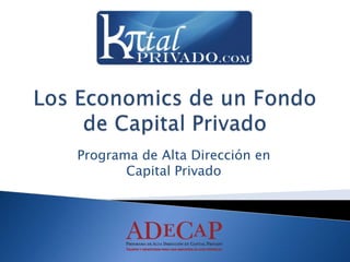 Los Economics de un Fondo de Capital Privado Programa de Alta Dirección en Capital Privado 
