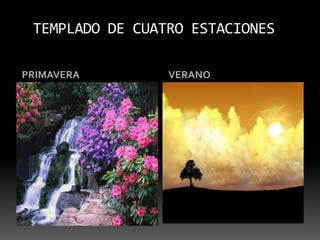 TEMPLADO DE CUATRO ESTACIONESPRIMAVERAVERANO