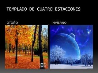 TEMPLADO DE CUATRO ESTACIONESOTOÑO INVIERNO