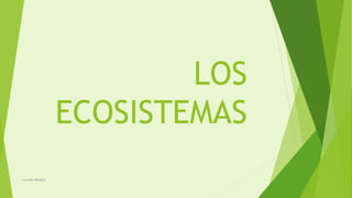 LOS 
ECOSISTEMAS 
Lourdes-Rosalía 1 
 