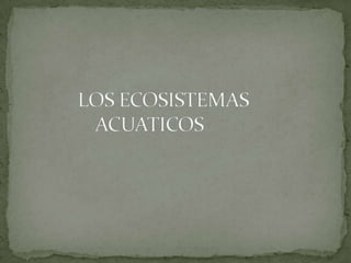 Los ecosistemas acuaticos