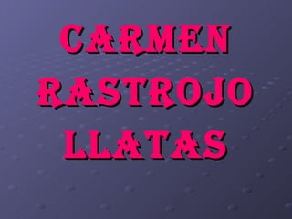 CARMEN RASTROJO LLATAS 