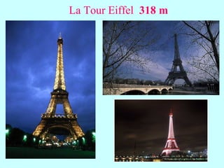 La Tour Eiffel  318 m 