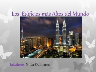 Los Edificios más Altos del Mundo
Estudiante: Nilda Quinteros
 