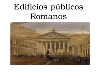 Edificios públicos Romanos 