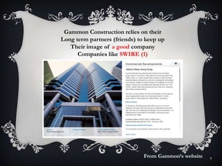 9
Gammon Construction relies on their
Long term partners (friends) to keep up
Their image of a good company
Companies like SWIRE (1)
From Gammon’s website
 