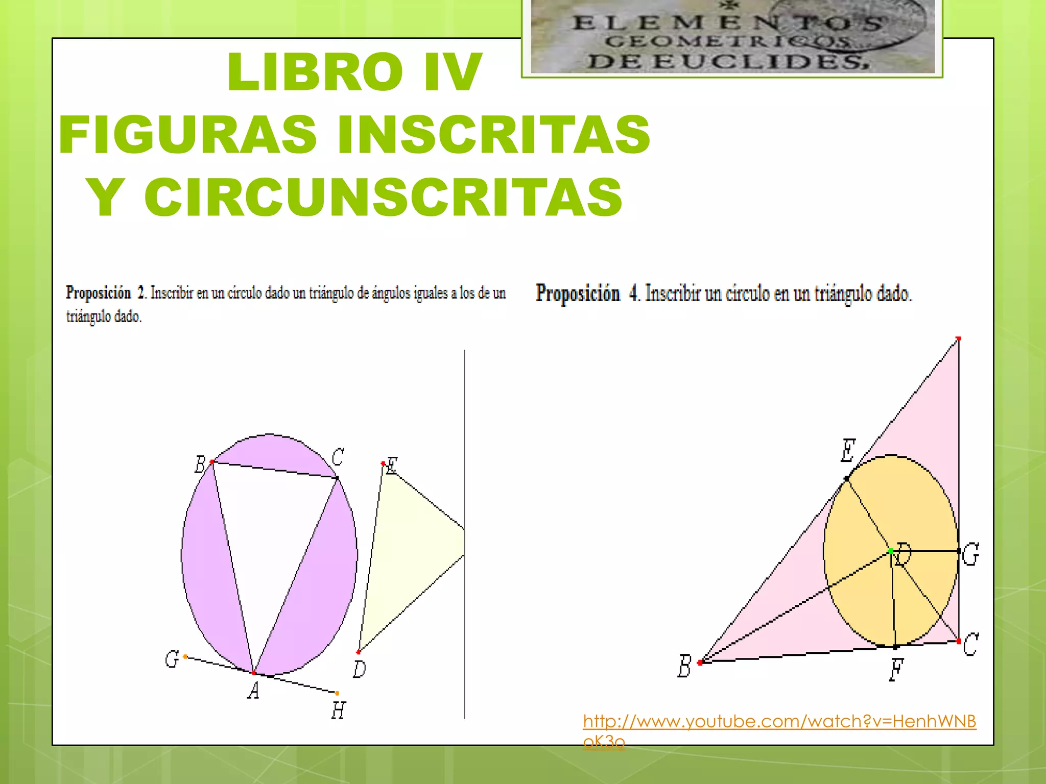 LIBRO IV
FIGURAS INSCRITAS
 Y CIRCUNSCRITAS




               http://www.youtube.com/watch?v=HenhWNB
               oK3o
 