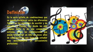 Definición
Es la serie infinita de combinaciones que
se pueden establecer entre las diferentes
figuras en los momentos de escribir y de
ejecutar la Música. Van desde las más
simples hasta la de una complejidad
extrema, desde las combinaciones que
puede interpretar un niño de pocos años
de edad hasta las que tiene que estudiar
muy detenidamente un percusionista
profesional.
 