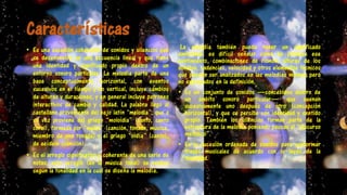 Características
• Es una sucesión coherente de sonidos y silencios que
se desenvuelve en una secuencia lineal y que tiene
una identidad y significado propio dentro de un
entorno sonoro particular. La melodía parte de una
base conceptualmente horizontal, con eventos
sucesivos en el tiempo y no vertical, incluye cambios
de alturas y duraciones, y en general incluye patrones
interactivos de cambio y calidad. La palabra llego al
castellano proveniente del bajo latín “melodia”, que a
su vez proviene del griego “moloidia” (canto, canto
coral), formada por “melos” (canción, tonada, música,
miembro de una tonada) y el griego “oidía” (canto),
de aeídein (canción).
• Es el arreglo significativo y coherente de una serie de
notas, este arreglo (en la música tonal) se realiza
según la tonalidad en la cual se diseña la melodía.
La melodía también puede tener un significado
emocional, es difícil señalar cómo se produce ese
sentimiento, combinaciones de ritmos, alturas de los
sonidos, cadencias, velocidad y otros elementos técnicos
que pueden ser analizados en las melodías mismas pero
no expresados en la definición.
• Es un conjunto de sonidos —concebidos dentro de
un ámbito sonoro particular— que suenan
sucesivamente uno después de otro (concepción
horizontal), y que se percibe con identidad y sentido
propio. También los silencios forman parte de la
estructura de la melodía poniendo pausas al “discurso
melódico”.
• Es la sucesión ordenada de sonidos para conformar
frases musicales de acuerdo con ls leyes de la
tonalidad.
 