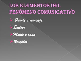 Los elementos del fenómeno comunicativo ,[object Object]
