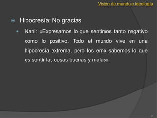 29
 Hipocresía: No gracias
 Ñani: «Expresamos lo que sentimos tanto negativo
como lo positivo. Todo el mundo vive en una
hipocresía extrema, pero los emo sabemos lo que
es sentir las cosas buenas y malas»
 