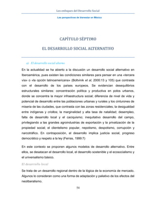 Los enfoques del Desarrollo Social
Las perspectivas de bienestar en México
54
CAPÍTULO SÉPTIMO
EL DESARROLLO SOCIAL ALTERN...