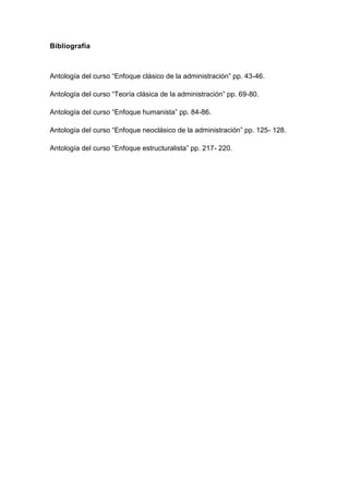 Bibliografía



Antología del curso “Enfoque clásico de la administración” pp. 43-46.

Antología del curso “Teoría clásica de la administración” pp. 69-80.

Antología del curso “Enfoque humanista” pp. 84-86.

Antología del curso “Enfoque neoclásico de la administración” pp. 125- 128.

Antología del curso “Enfoque estructuralista” pp. 217- 220.
 