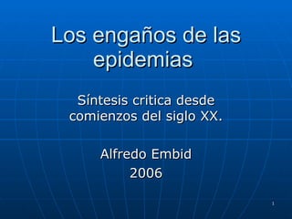 Los engaños de las epidemias  Síntesis critica desde comienzos del siglo XX. Alfredo Embid 2006 