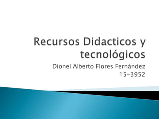 Dionel Alberto Flores Fernández
15-3952
 