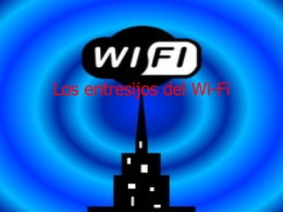 Los entresijos del Wi-Fi 