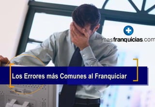 Los Errores más Comunes al Franquiciar 