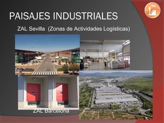 PAISAJES INDUSTRIALES
ZAL Sevilla (Zonas de Actividades Logísticas)
ZAL Barcelona
 