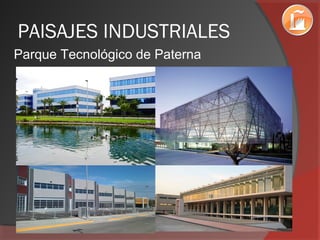 PAISAJES INDUSTRIALES
Parque Tecnológico de Paterna
 