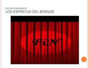 RICARDO ANDRADOS
LOS ESPÍRITUS DEL BOSQUE
 