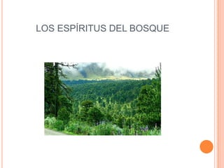 LOS ESPÍRITUS DEL BOSQUE
 
