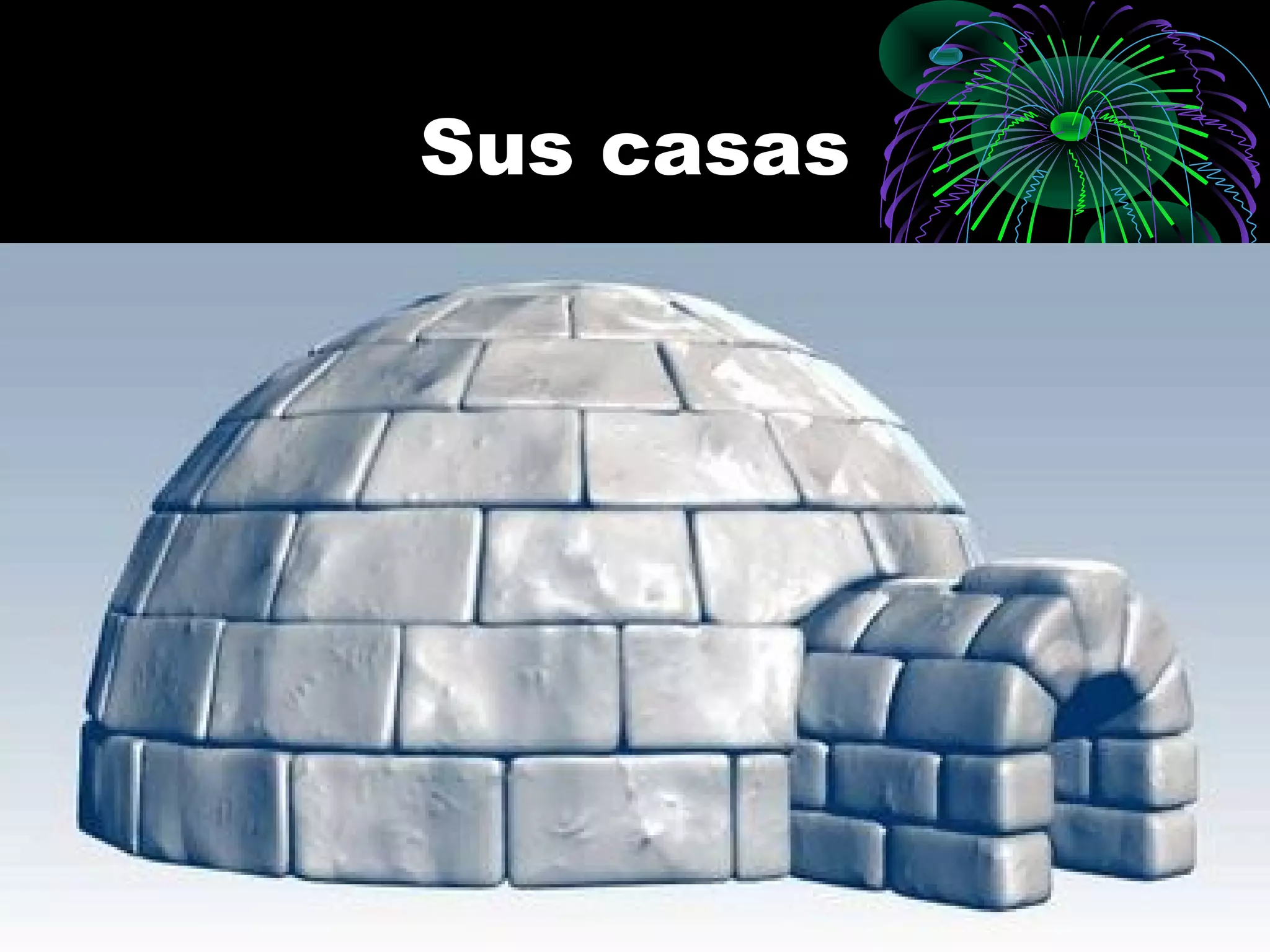Sus casas
 