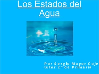 Los Estados del Agua Por Sergio Mayor Cojedor tutor 2º de Primaria 
