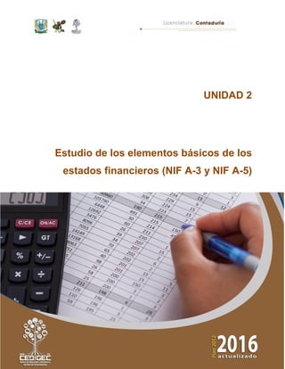 43 de 210
Primer semestre
UNIDAD 2
Estudio de los elementos básicos de los
estados financieros (NIF A-3 y NIF A-5)
 