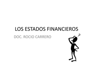 LOS ESTADOS FINANCIEROS DOC. ROCIO CARRERO 