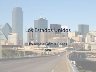 Los Estados Unidos

 By María Gómiz Casas
         6ºA
 