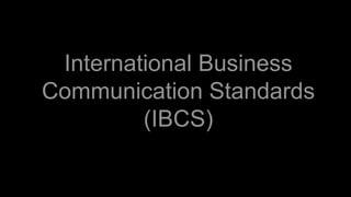International Business
Communication Standards
(IBCS)
 