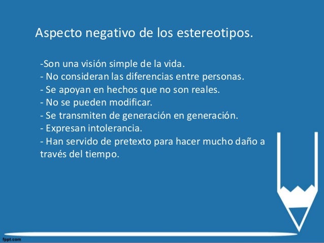 b) Estereotipos étnicos.
Son los que tienen que ver con las
diferentes etnias a las que pertenecen las
personas. Por ejemp...