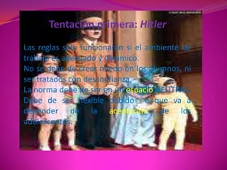 Tentación segunda:el abueloUn abuelo no depende de la edad.Es una actitud de autoprotección.No hay quien trabaje con adolecentes y no se desgaste. Si no se está dispuesto a invertir tiempo, emoción e inteligencia en esta relación, no se está dispuesto a ser maestro.  