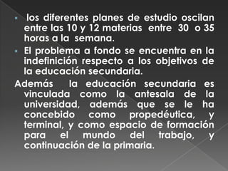  los diferentes planes de estudio oscilan entre las 10 y 12 materias  entre  30  o 35 horas a la  semana.