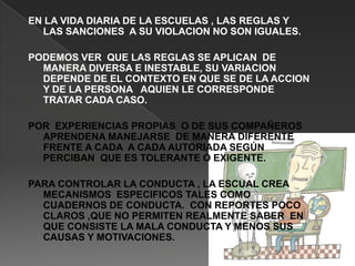 DE ENTRADA UN  REGLAMENTO ESCOLAR  QUE DEBEN FIRMAR  AL MOMENTO  DE FIRMAR AL IGUAL QUE SUS PADRES Y COMPROMETERSE A CUMPLIRLO.EL REGLAMENTO  ES EN REALIDAD UNA LARGA  RELACION DE OBLIGACIONES DE LOS ALUMNOS , QUE VAN DESDE ; LOS HORARIOS QUE TIENE  QUE CUMPLIR, CORTE E PELO, UNIFORME, ETC.TAN SOLO UN PEQUEÑO APARTADO  HABAL DE LOS DERECHOS QUE TIENE, AUNQUE EN REALIDAD PARECIERAN MAS BIEN OBLIGACIONES CON OTRA REDACCION.EN REALIDAD AUNQUE LA  MAYORIA FIRMA EL REGLAMENTO MUY POCOS  LO CONOCEN; SON MAS BIEN  LA EXPERIENCIA O LA FORMACION DE OTROS ALUMNOS Y EL TRATO CON LOS MAESTROS Y OTRAS AUTORIDADES DE LA ESCUELA, LOS QUE HACEN  TENER IDEA  DE LAS REGLAS QUE DEBEN CUMPLIR Y COMO OPERAR CON ELLAS.