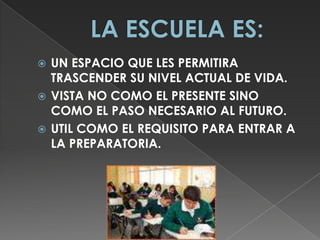 VALORACIONES CULTURALES DE SU ENTORNOPOSIBILIDAD DE TRASCENDERCAMINO A LA SUPERACIONREQUISITO PARA UNA CARRERACONSEGUIR UN EMPLEO“SER ALGUIEN EN LA VIDA”