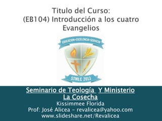 Seminario de Teología Y Ministerio
La Cosecha
Kissimmee Florida
Prof: José Alicea - revalicea@yahoo.com
www.slideshare.net/Revalicea
 