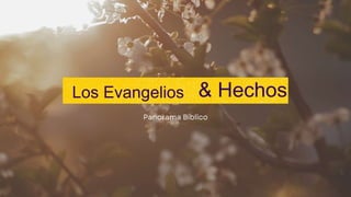 & Hechos
Los Evangelios
 