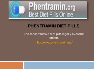 PHENTRAMIN DIET PILLS
The most effective diet pills legally available
                  online.
       http://www.phentramin.org/
 