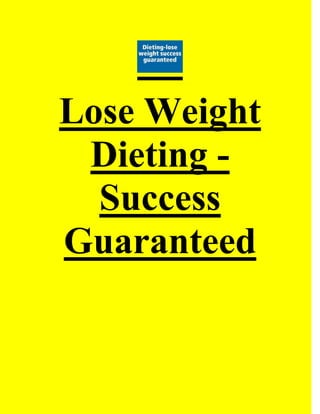 Lose Weight
Dieting -
Success
Guaranteed
 