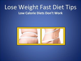Lose Weight Fast Diet Tips Low Calorie Diets Don’t Work 