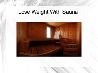 Lose Weight With Sauna
 