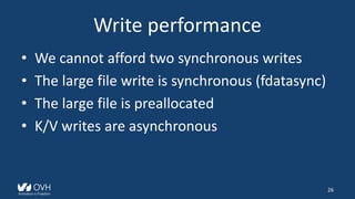 Write performance
• We cannot afford two synchronous writes
• The large file write is synchronous (fdatasync)
• The large ...
