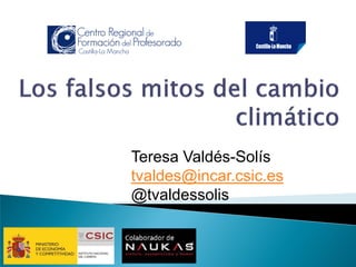 Teresa Valdés-Solís 
tvaldes@incar.csic.es 
@tvaldessolis  