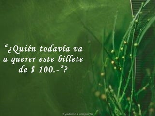 “ ¿Quién todavía va a querer este billete de $ 100.-”? Ayúdame a compartir 