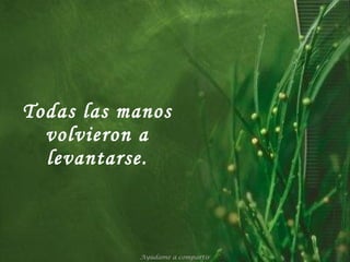 Todas las manos volvieron a levantarse. Ayúdame a compartir 