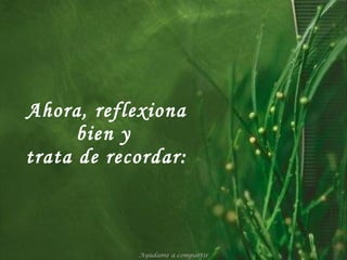 Ahora, reflexiona bien y  trata de recordar: Ayúdame a compartir 